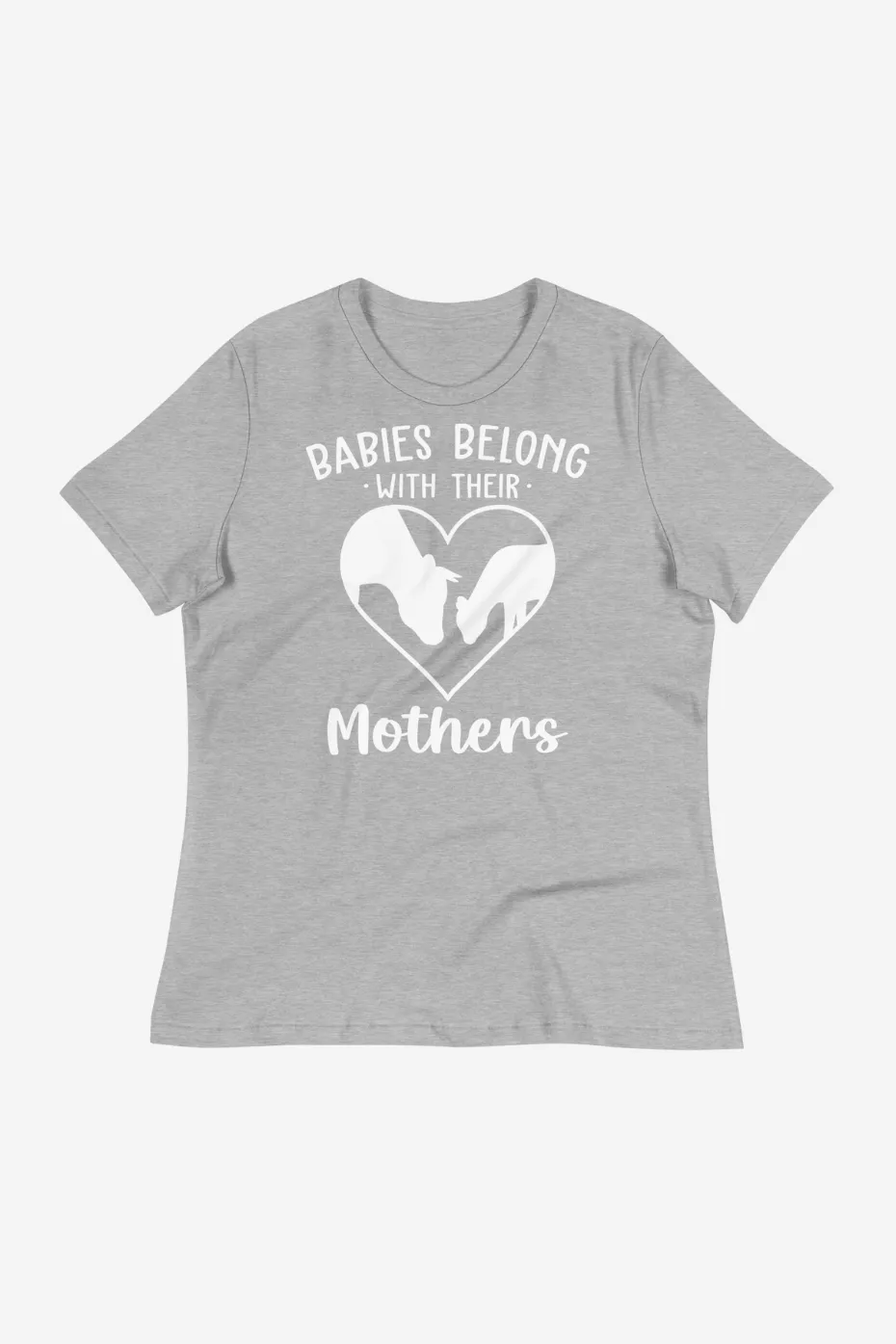 Babies Belong With Their Mothers Women's Relaxed T-Shirt